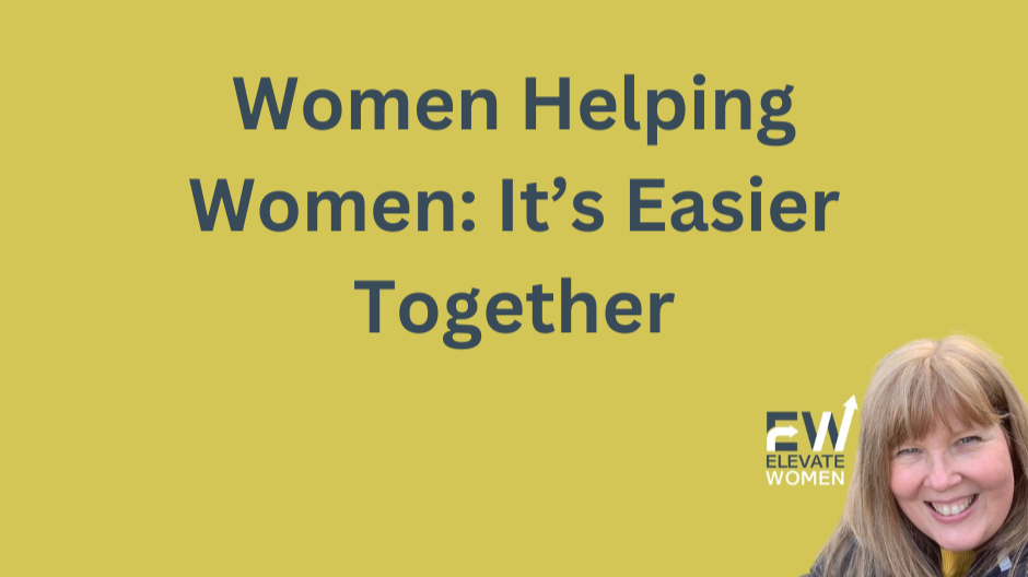 Women Helping Women: It’s Easier Together